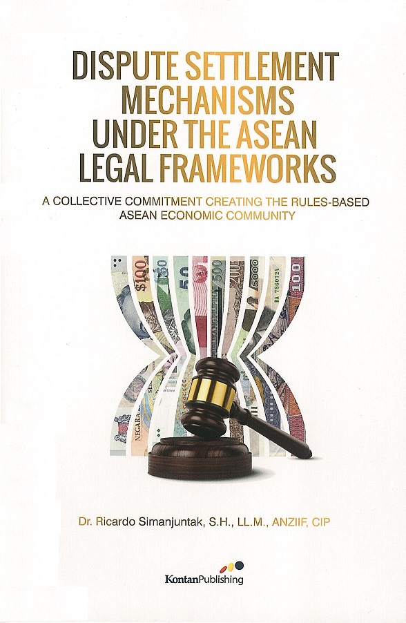 Dispute Settlement Mechanisms Under The ASEAN Legal Frameworks: A ...