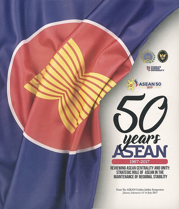 50 Years Asean 1967 2017 Reviewing Asean Centrality And Unity Strategic Role Of Asean In The 50 Years Asean 1967 2017 Reviewing Asean Centrality And Unity Strategic Role Of Asean In The