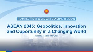 Secretary-General of ASEAN Delivers Pre-Recorded Remarks at “ASEAN 2045: Geopolitics, Innovation and Opportunity in a Changing World”
