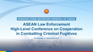 Secretary-General of ASEAN Delivers Video Message at the ASEAN Law Enforcement High-level Conference on Cooperation in Combatting Criminal Fugitives